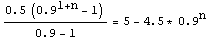 (0.5 (0.9^(1 + n) - 1))/(0.9 - 1) = 5 - 4.5` * 0.9`^n